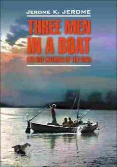 Книга Jerom K.J. Three Men in a Boat to Say Nothing of the Dog, б-8958, Баград.рф